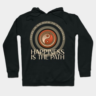 There is no path to happiness, happiness is the path Hoodie